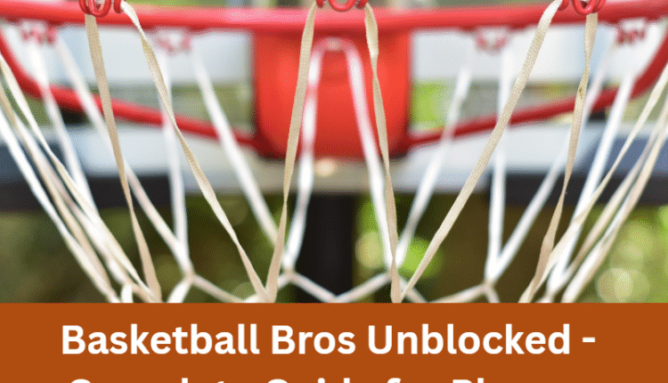 Basketball Bros Unblocked​ - Complete Guide for Players