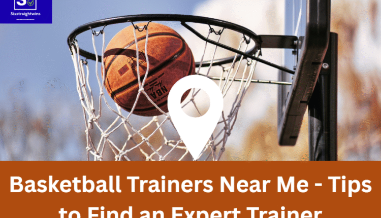 Basketball Trainers Near Me - Tips to Find an Expert Trainer