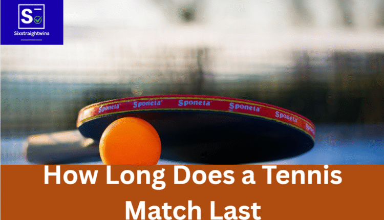 How Long Does a Tennis Match Last