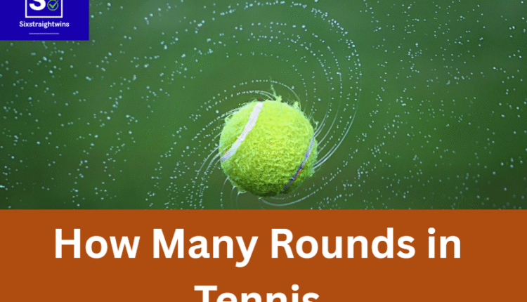 How Many Rounds in Tennis