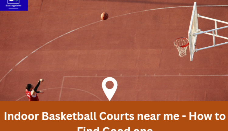 Indoor Basketball Courts near me - How to Find Good one