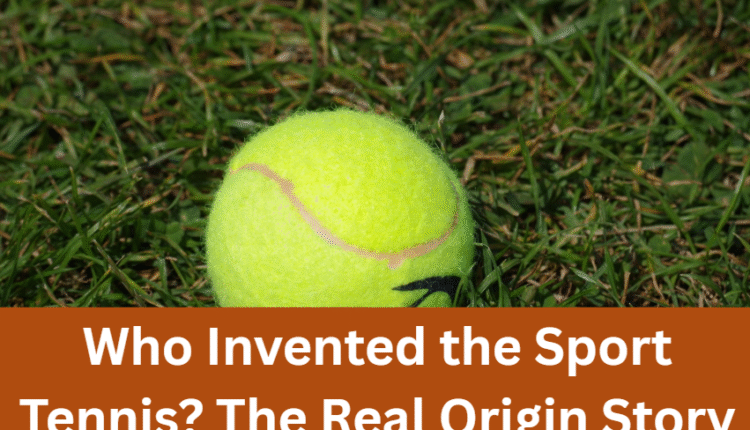 Who Invented the Sport Tennis